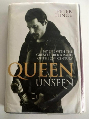 * Queen unseen, by Peter Hince, My life with the greatest rock band of the 20th foto