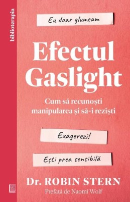 Efectul Gaslight. Cum sa recunosti manipularea si sa-i rezisti &amp;ndash; Robin Stern foto
