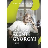 &Eacute;n vagyok Szent-Gy&ouml;rgyi - Matuscs&aacute;k Tam&aacute;s