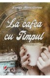 La cafea cu Timpul - Daniela Maria Ciobanu