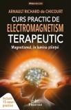 Curs practic de electromagnetism terapeutic | Arnault Richard de Chicourt