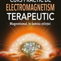 Curs practic de electromagnetism terapeutic | Arnault Richard de Chicourt