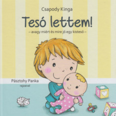 Tesó lettem! - avagy miért és mire jó egy kistesó - Csapody Kinga