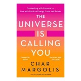Cumpara ieftin The Universe Is Calling You - Connecting with Essence, Char Margolis, Spiritual Awareness, Positive Energy, Love, Power, Carte in Engleza