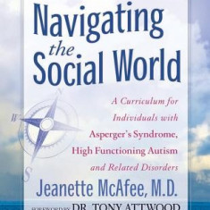 Navigating the Social World: A Curriculum for Individuals with Asperger's Syndrome, High Functioning Autism and Related Disorders [With CDROM]