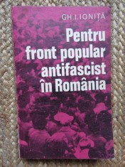 Pentru front popular antifascist in Romania - Gh. I. Ionita foto