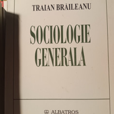 SOCIOLOGIE GENERALA - TRAIAN BRAILEANU, ED ALBATROS 2003, 391 PAG