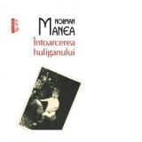 Intoarcerea huliganului (editie de buzunar) - Norman Manea