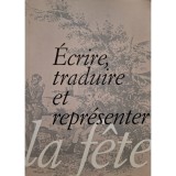 Elena Real - Ecrire, traduire et representer la fete (Editia: 2001)
