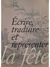 Elena Real - Ecrire, traduire et representer la fete (Editia: 2001) foto