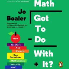 What's Math Got to Do with It?: How Teachers and Parents Can Transform Mathematics Learning and Inspire Success