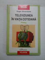 TELEVIZIUNEA IN VIATA COTIDIANA - Roger Silverstone foto