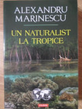 UN NATURALIST LA TROPICE-ALEXANDRU MARINESCU