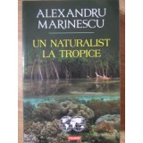 UN NATURALIST LA TROPICE-ALEXANDRU MARINESCU-235013