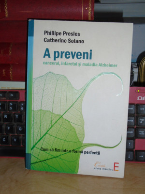 PHILLIPE PRESLES - A PREVENI CANCERUL, INFARCTUL SI MALADIA ALZHEIMER , 2009 foto