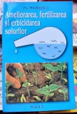 Ameliorarea, fertilizarea si erbicidarea solurilor - Fl. Mateescu