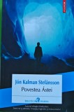Cumpara ieftin Povestea &Aacute;stei - 2022 - Jon Kalman Stefansson (D426)
