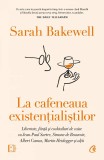 La cafeneaua existentialistilor - Sarah Bakewell - Curtea Veche