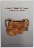 ATELIERE CERAMICE ROMANE DE LA DUROSTORUM , MONOGRAFII IV de CRISAN MUNTEAN .2003