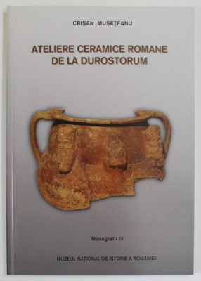 ATELIERE CERAMICE ROMANE DE LA DUROSTORUM , MONOGRAFII IV de CRISAN MUNTEAN .2003 foto