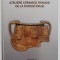 ATELIERE CERAMICE ROMANE DE LA DUROSTORUM , MONOGRAFII IV de CRISAN MUNTEAN .2003