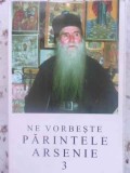 Ne Vorbeste Parintele Arsenie 3 - Arhim. Arsenie Papacioc, Manastirea Sihastria, 2004, 143 pagini