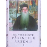 NE VORBESTE PARINTELE ARSENIE 3-ARHIM. ARSENIE PAPACIOC-226122