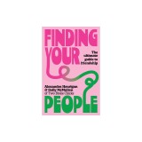 Finding Your People: The Ultimate Guide to Friendship