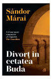 Divorț &icirc;n cetatea Buda - Hardcover - S&aacute;ndor M&aacute;rai - Curtea Veche