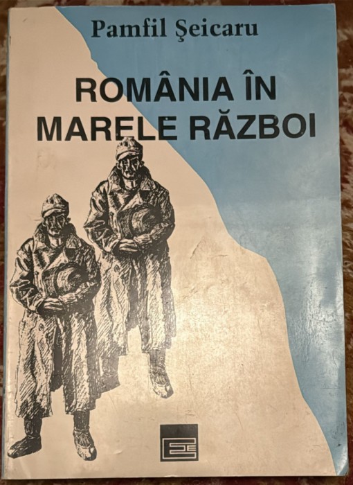 ROMANIA IN MARELE RAZBOI,PAMFIL SEICARU/383 PAGINI / EDITURA EMINESCU, 1994/ STARE F.BUNA