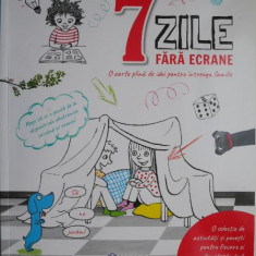 7 zile fara ecrane. O carte plina de idei pentru intreaga familie (4-10 ani)