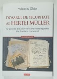 DOSARUL DE SECURITATE AL HERTEI MULLER de VALENTINA GLAJAR , 2025
