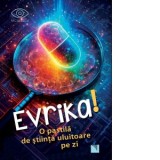 Evrika. O pastila de stiinta uluitoare pe zi - Colectiv, Smaranda Popovici
