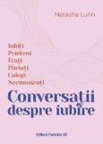 Cumpara ieftin Conversatii despre iubire. Iubiti, prieteni, frati, parinti, colegi, necunoscuti/Natasha Lunn