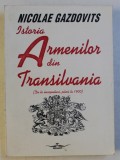 ISTORIA ARMENILOR DIN TRANSILVANIA (DE LA INCEPUTURI PANA LA 1900) de NICOLAE GAZDOVITS , 1996