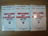 ARMATA ROMANA DE LA ULTIMATUM LA DICTAT , ANUL 1940 , DOCUMENTE ,VOLUMELE I - III de FLORICA DOBRE , VASILICA MANEA SI LENUTA NICOLESCU , 2000