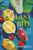 The Last Bite: How to Cook Modern Seasonal Desserts