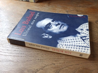 Luis Bunuel - Ultimul meu suspin, 2004 ** * * EDITURA HUMANITAS foto