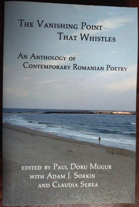 THE VANISHING POINT THAT WHISTLES: AN ANTHOLOGY OF CONTEMPORARY ROMANIAN POETRY (2011) [LIMBA ENGLEZA]