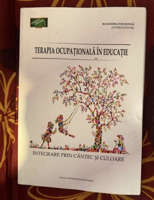 TERAPIA OCUPAȚIONALĂ &amp;Icirc;N EDUCAȚIE: INTEGRARE PRIN C&amp;Acirc;NTEC ȘI CULOARE/ A. Folostina foto