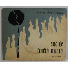 SUC DE FRUCTA AMARA , VERSURI de CONST. DUMITRESCU , 1970 , DEDICATIE *