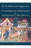 Consideratii spirituale in patologia cancerului - Pr. Dr. Radu Sever Ungureanu