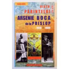 VIATA PARINTELUI ARSENIE BOCA DE LA PRISLOP , 1910-1989 de FLORIN DUTU , 2015