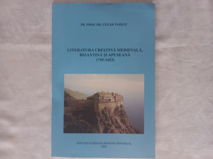 LITERATURA CRESTINA MEDIEVALA, BIZANTINA SI APUSEANA (749-1453)- CEZAR VASILIU