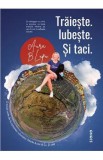 Traieste. Iubeste. Si taci - Aura B. Lupu