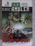 EPITAF PENTRU UN SPION-ERIC AMBLER