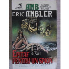 EPITAF PENTRU UN SPION-ERIC AMBLER