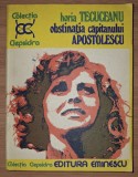 Horia Tecuceanu - Obștinația căpitanului Apostolescu (Editura Eminescu, 1978)