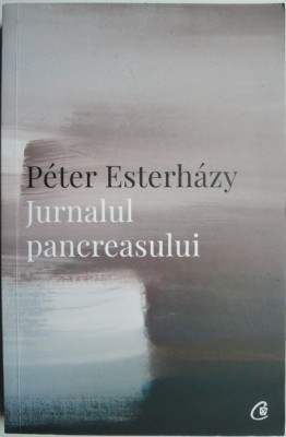 Jurnalul pancreasului &amp;ndash; Peter Esterhazy foto