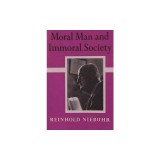 Moral Man and Immoral Society: A Study in Ethics and Politics